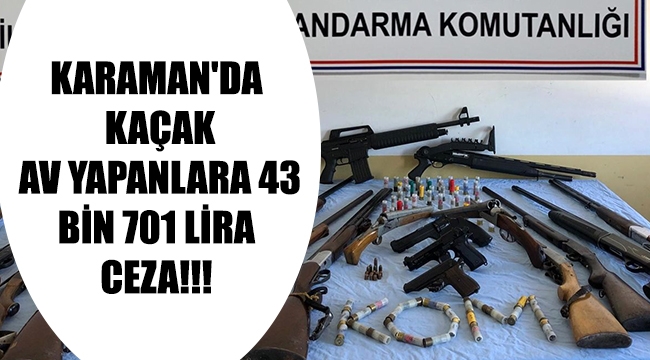 Karaman'da kaçak av yapanlara 43 bin 701 lira ceza!!!