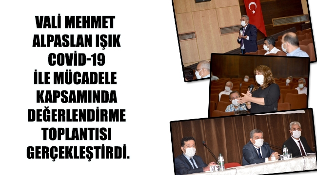 Vali Mehmet Alpaslan Işık Covid-19 İle Mücadele Kapsamında Değerlendirme Toplantısı Gerçekleştirdi.