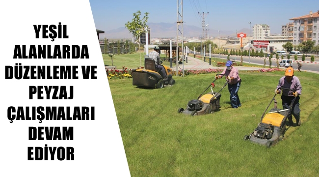 YEŞİL ALANLARDA DÜZENLEME VE PEYZAJ ÇALIŞMALARI DEVAM EDİYOR