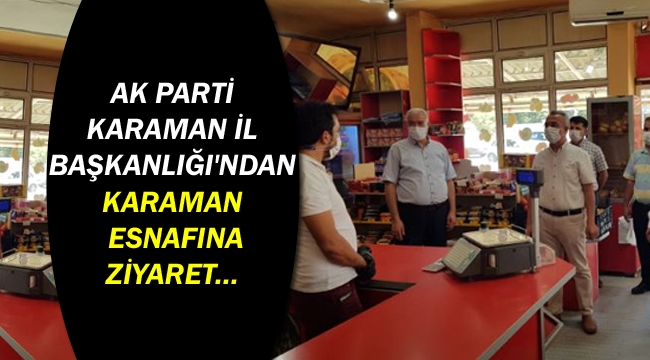 AK Parti Karaman İl Başkanlığı'ndan Karaman Esnafına Ziyaret...