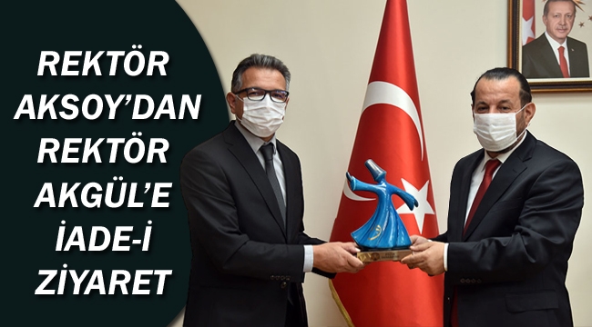 REKTÖR AKSOY’DAN REKTÖR AKGÜL’E İADE-İ ZİYARET