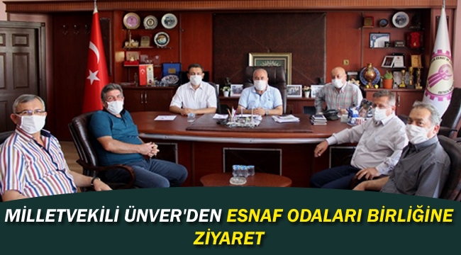 MİLLETVEKİLİ ÜNVER'DEN ESNAF ODALARI BİRLİĞİNE ZİYARET