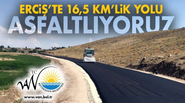BÜYÜKŞEHİR ERCİŞ’TE 16,5 KM’LİK YOLU ASFALTLIYOR