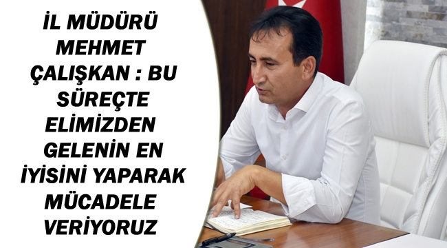 BU SÜREÇTE ELİMİZDEN GELENİN EN İYİSİNİ YAPARAK MÜCADELE VERİYORUZ
