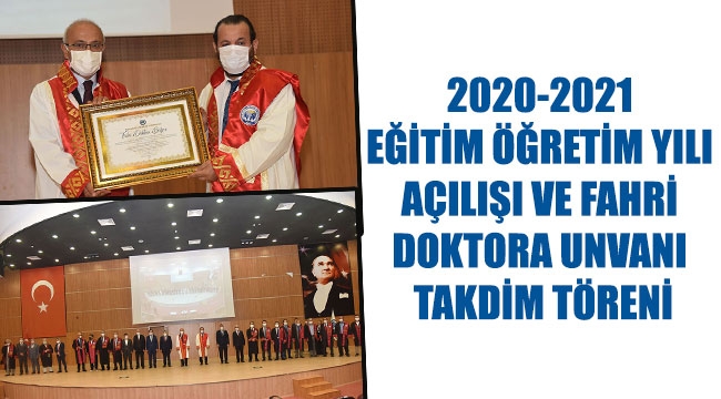 2020-2021 EĞİTİM ÖĞRETİM YILI AÇILIŞI VE FAHRİ DOKTORA UNVANI TAKDİM TÖRENİ
