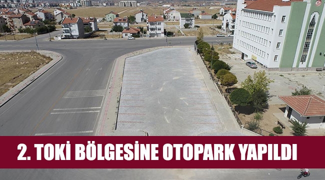 2. TOKİ BÖLGESİNE OTOPARK YAPILDI