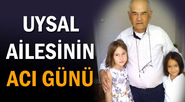 UYSAL AİLESİNİN ACI GÜNÜ