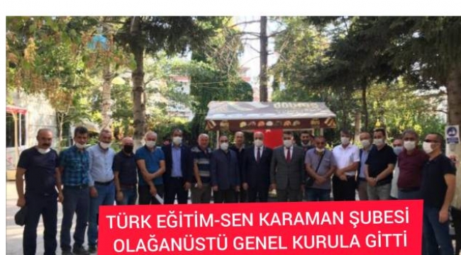TÜRK EĞİTİM-SEN KARAMAN ŞUBESİ OLAĞANÜSTÜ GENEL KURULA GİTTİ