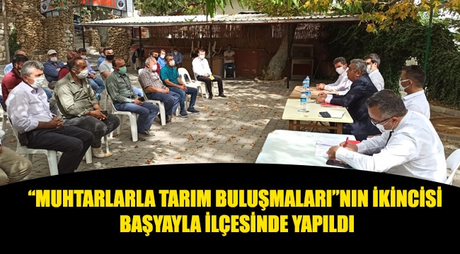 “MUHTARLARLA TARIM BULUŞMALARI”NIN İKİNCİSİ BAŞYAYLA İLÇESİNDE YAPILDI
