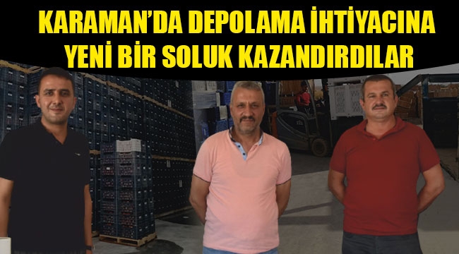 KARAMAN'DA DEPOLAMA İHTİYACINA YENİ BİR SOLUK KAZANDIRDILAR