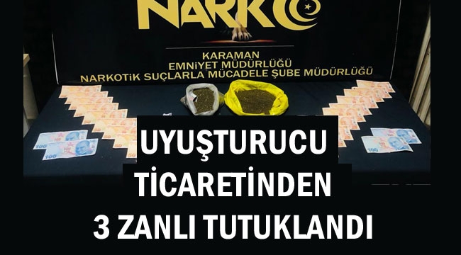 UYUŞTURUCU TİCARETİNDEN 3 ZANLI TUTUKLANDI