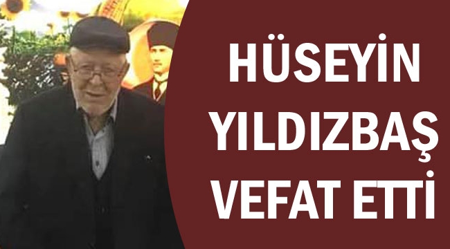 HÜSEYİN YILDIZBAŞ VEFAT ETTİ
