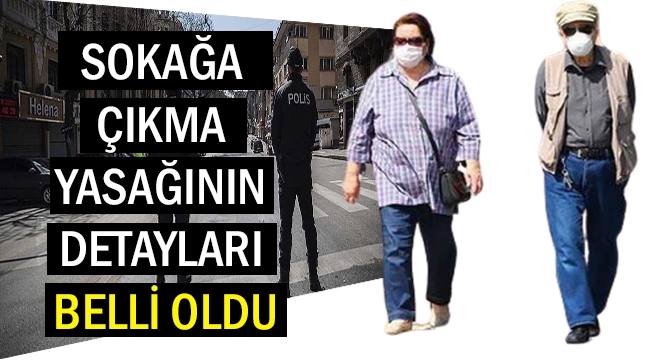 SOKAĞA ÇIKMA YASAĞININ DETAYLARI BELLİ OLDU