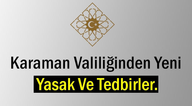 Karaman Valiliğnden Yeni Yasak Ve Tedbirler.