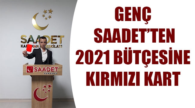 GENÇ SAADET’TEN 2021 BÜTÇESİNE KIRMIZI KART