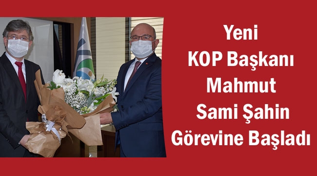 Yeni KOP Başkanı Mahmut Sami Şahin Görevine Başladı