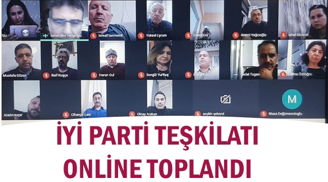 İYİ PARTİ TEŞKİLATI ONLİNE TOPLANDI