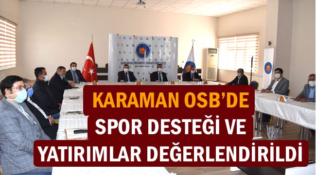 KARAMAN OSB'DE SPOR DESTEĞİ VE YATIRIMLAR DEĞERLENDİRİLDİ