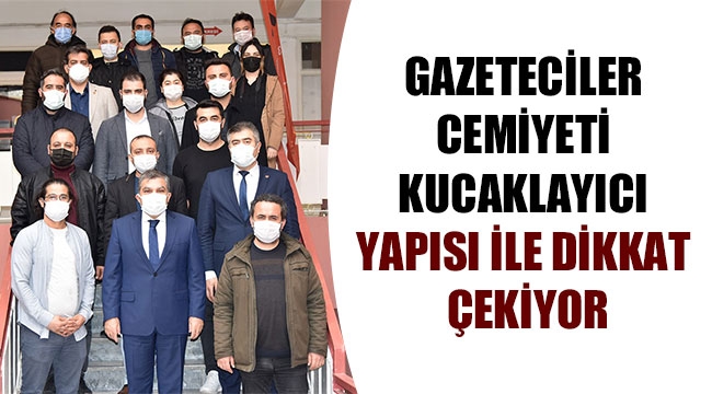 GAZETECİLER CEMİYETİ KUCAKLAYICI YAPISI İLE DİKKAT ÇEKİYOR
