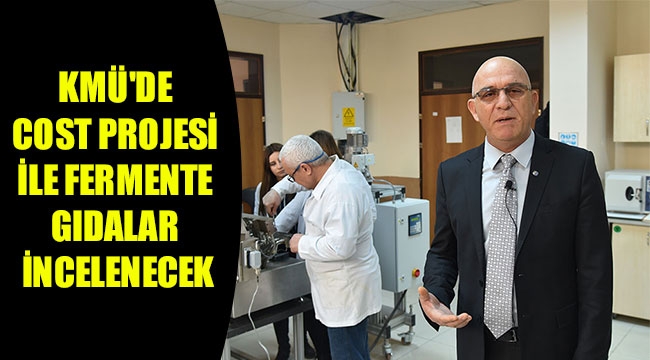 KMÜ'DE COST PROJESİ İLE FERMENTE GIDALAR İNCELENECEK