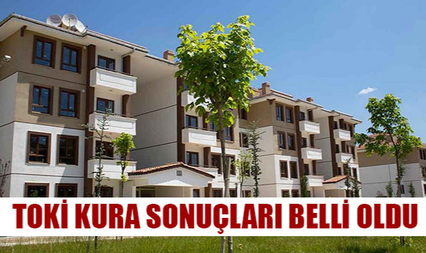 TOKİ KURA SONUÇLARI BELLİ OLDU