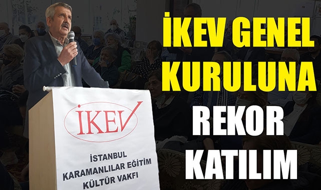 İKEV GENEL KURULUNA REKOR KATILIM