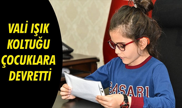 VALİ IŞIK KOLTUĞU ÇOCUKLARA DEVRETTİ