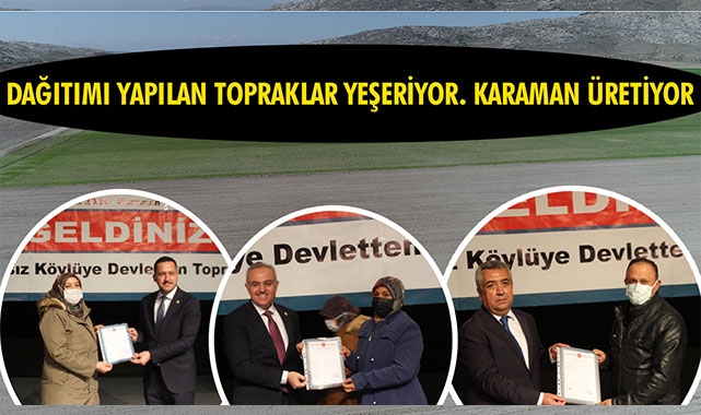 DAĞITIMI YAPILAN TOPRAKLAR YEŞERİYOR. KARAMAN ÜRETİYOR