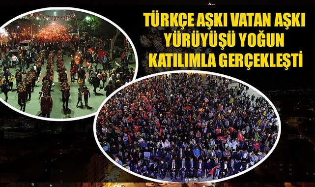 TÜRKÇE AŞKI VATAN AŞKI YÜRÜYÜŞÜ YOĞUN KATILIMLA GERÇEKLEŞTİ