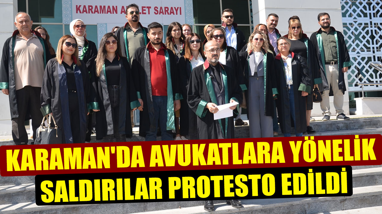 KARAMAN'DA AVUKATLARA YÖNELİK SALDIRILAR PROTESTO EDİLDİ