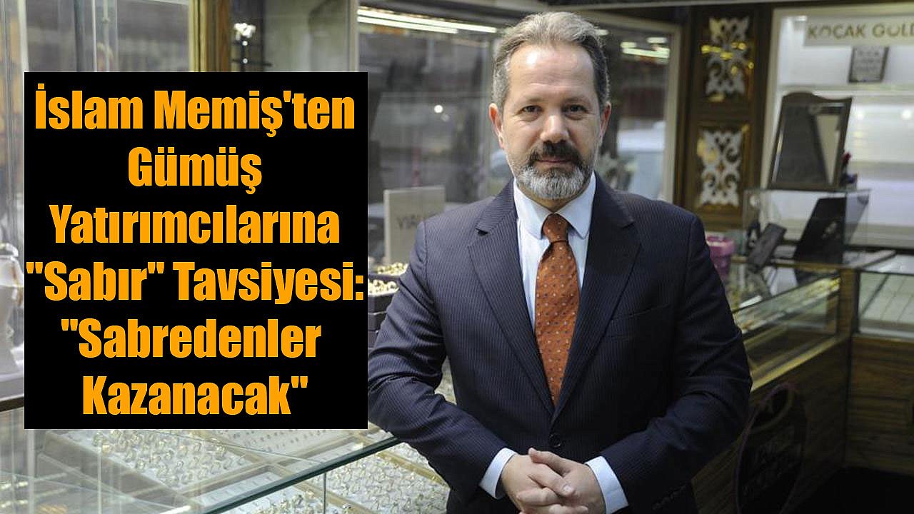 İslam Memiş'ten Gümüş Yatırımcılarına
