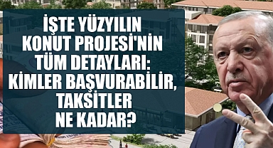 İşte Yüzyılın Konut Projesi'nin Tüm Detayları: Kimler Başvurabilir, Taksitler Ne Kadar?