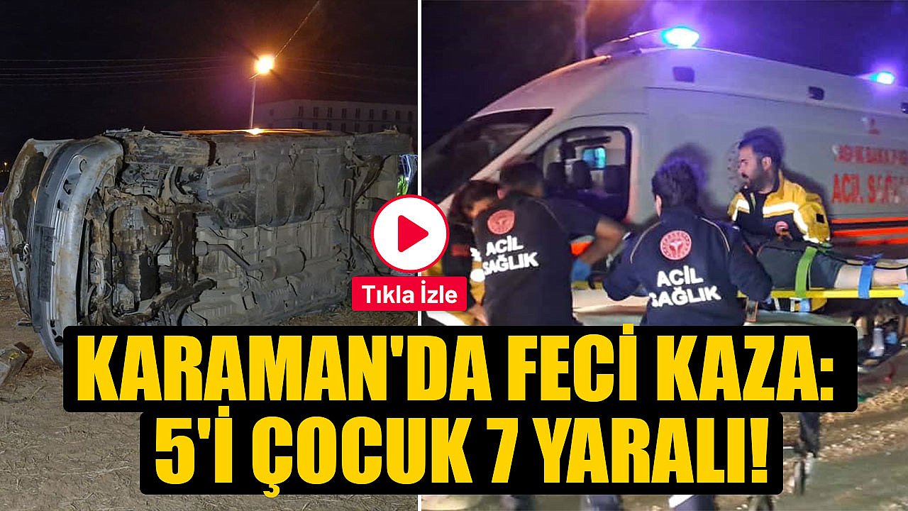 Karaman'da Kaza: 5'i Çocuk 7 Yaralı!