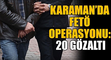 Karaman’da FETÖ operasyonu: 20 gözaltı