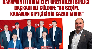 Karaman İli Kırmızı Et Üreticileri Birliği Başkanı Ali GÜLCAN: 