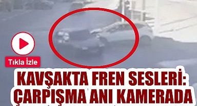 KAVŞAKTA FREN SESLERİ: ÇARPIŞMA ANI KAMERADA