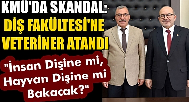 KMÜ'da Skandal: Diş Fakültesi'ne Veteriner Atandı