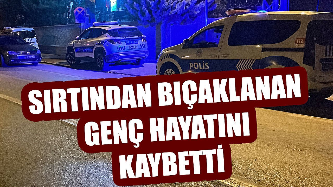 SIRTINDAN BIÇAKLANAN GENÇ HAYATINI KAYBETTİ