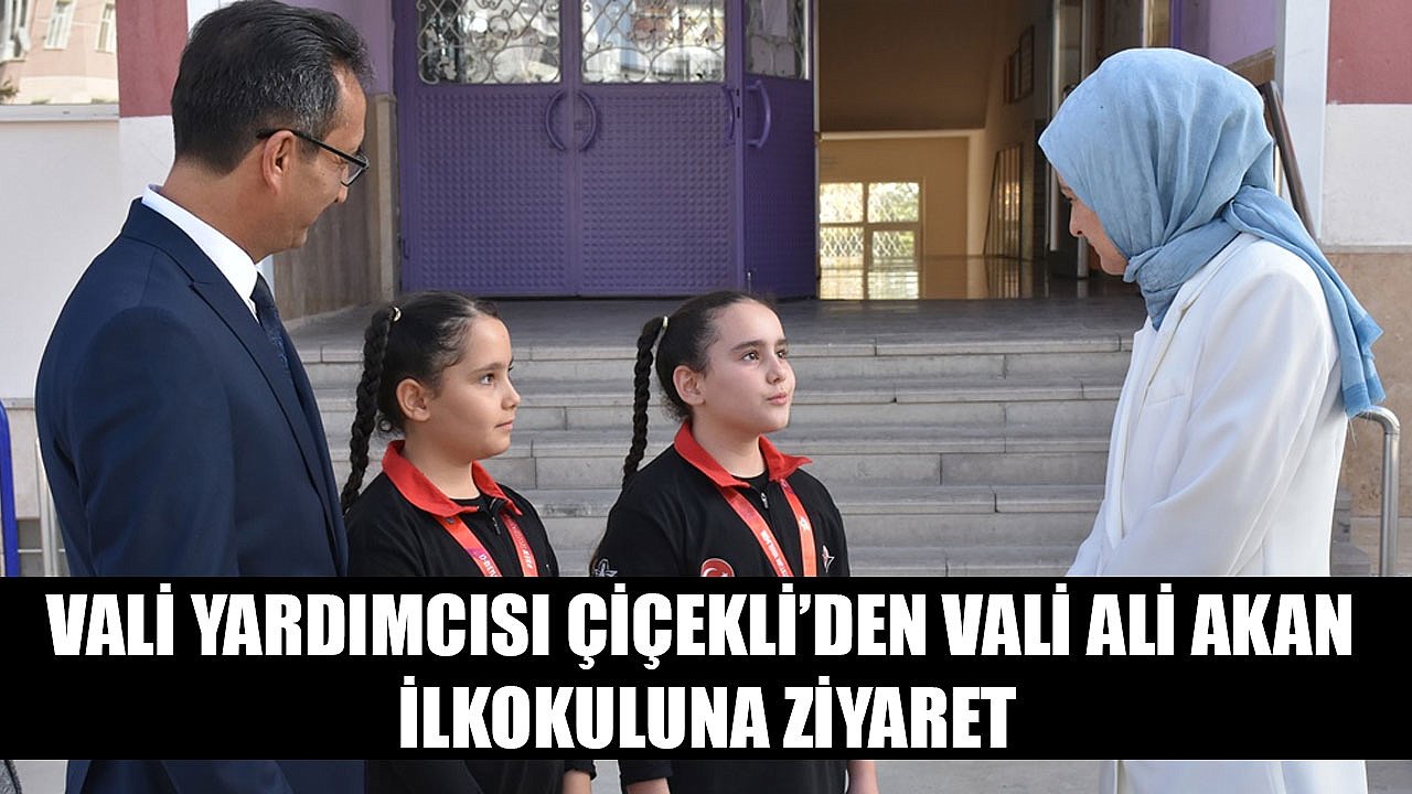 Vali Yardımcısı Çiçekli’den Vali Ali Akan İlkokuluna Ziyaret