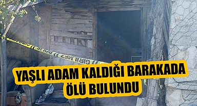 YAŞLI ADAM KALDIĞI BARAKADA ÖLÜ BULUNDU