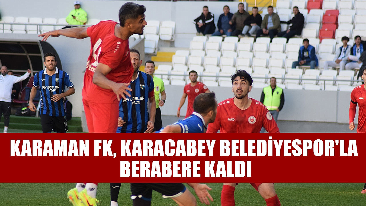 Karaman FK, Karacabey Belediyespor'la Berabere Kaldı