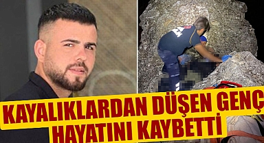 kayalıklardan düşen genç hayatını kaybetti