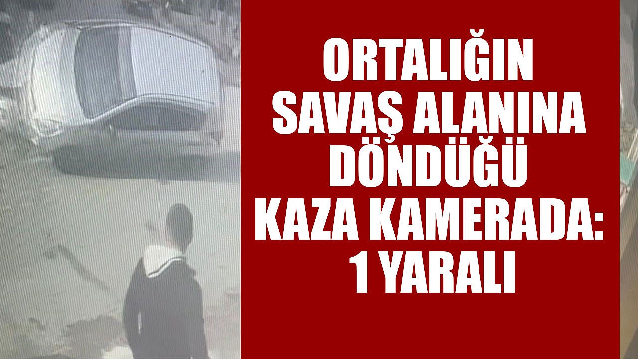 ORTALIĞIN SAVAŞ ALANINA DÖNDÜĞÜ KAZA KAMERADA: 1 YARALI