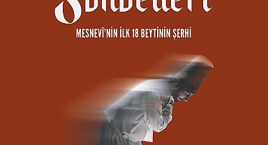 "Mesnevi Sohbetleri - Mesnevi'nin ilk 18 Beytinin Şerhi" kitaplaştırıldı