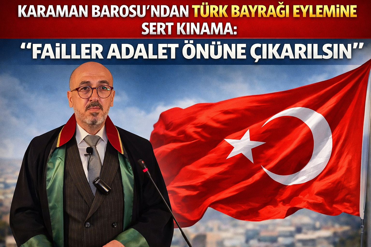 Karaman Barosu'ndan Türk Bayrağı Eylemine Sert Kınama: 
