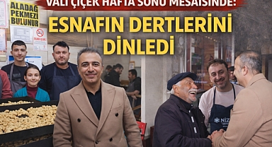 Vali Çiçek Hafta Sonu Mesaisinde: Esnafın Dertlerini Dinledi