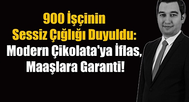 900 İşçinin Sessiz Çığlığı Duyuldu: Modern Çikolata'ya İflas, Maaşlara Garanti!