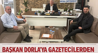 Başkan Dorla'ya Gazetecilerden Hayırlı Olsun Ziyareti