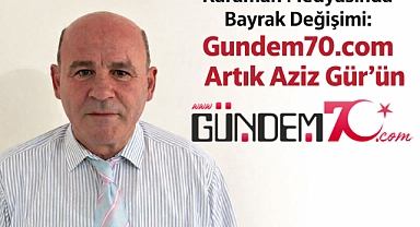 Karaman Medyasında Bayrak Değişimi: Gundem70.com Artık Aziz Gür'ün