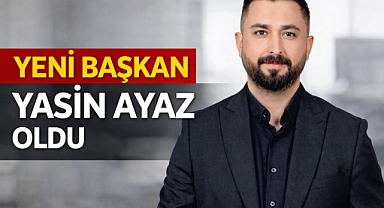 YENİ BAŞKAN YASİN AYAZ OLDU